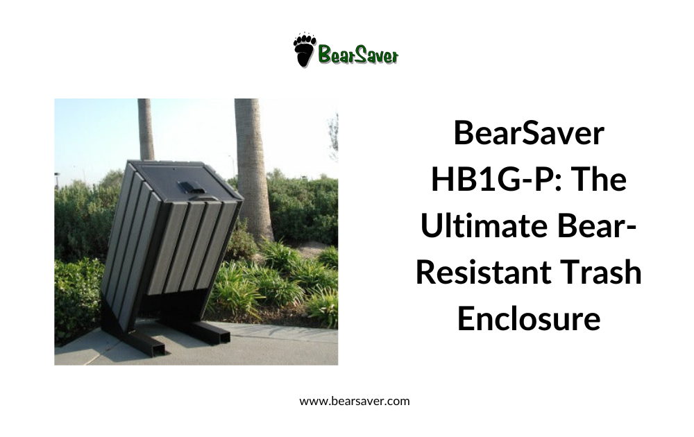 BearSaver HB1G-P: The Ultimate Bear-Resistant Trash Enclosure