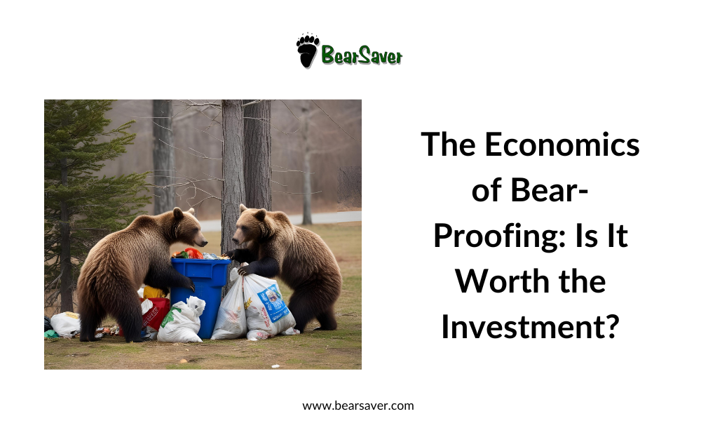 The Economics of Bear-Proofing: Is It Worth the Investment?