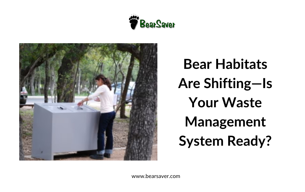 Bear Habitats Are Shifting—Is Your Waste Management System Ready?