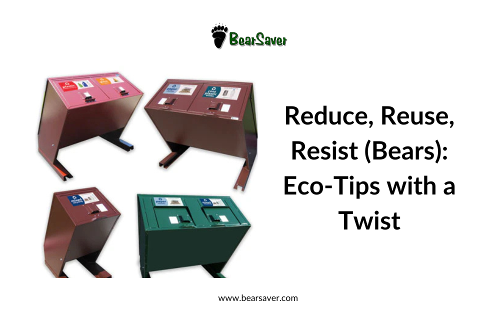 Reduce, Reuse, Resist (Bears): Eco-Tips with a Twist