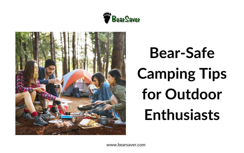 Bear-Safe Camping Tips for Outdoor Enthusiasts