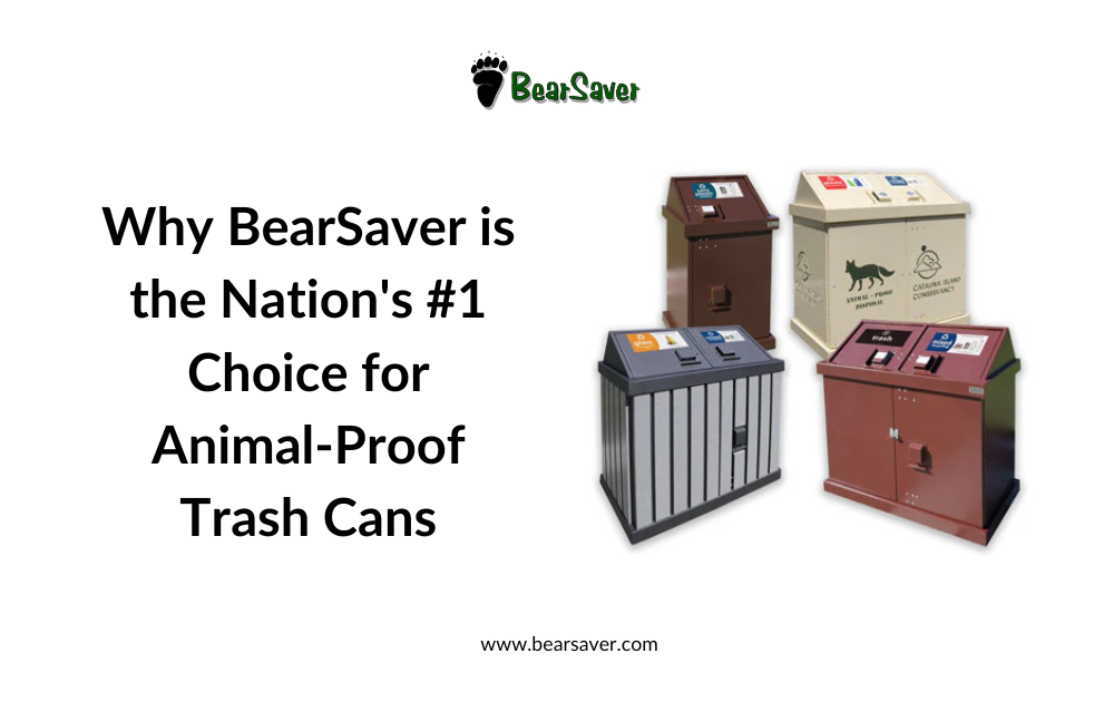 Why BearSaver is the Nation's #1 Choice for Animal-Proof Trash Cans