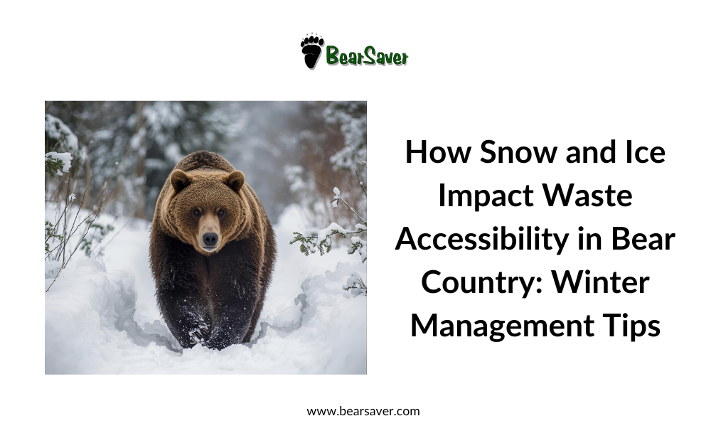 How Snow and Ice Impact Waste Accessibility in Bear Country: Winter Management Tips