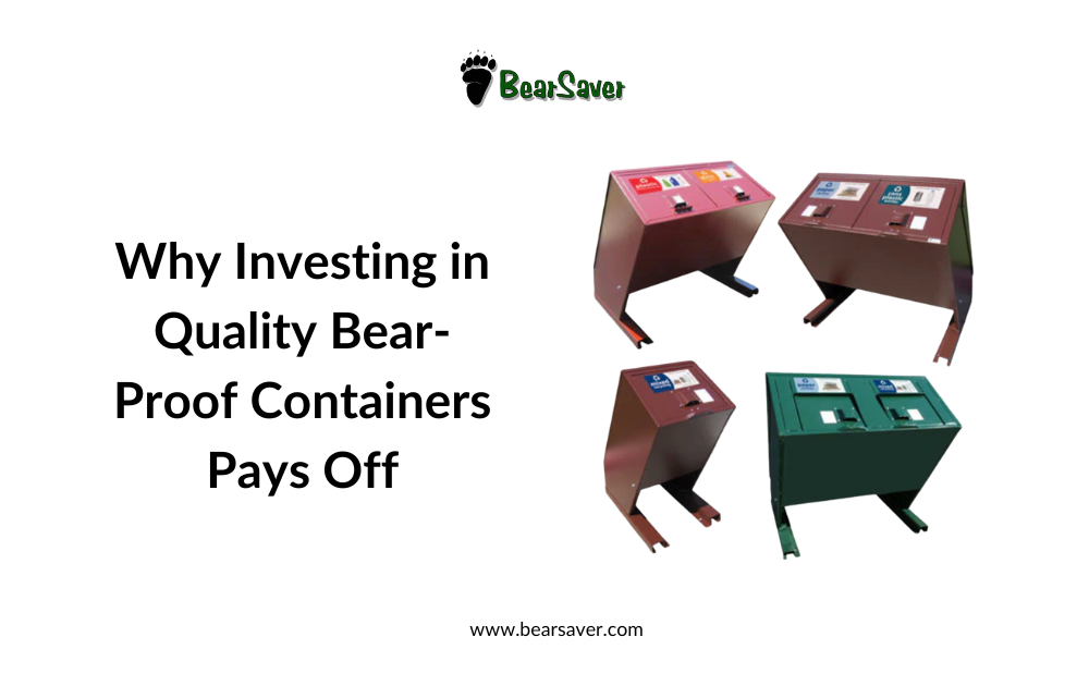 Why Investing in Quality Bear-Proof Containers Pays Off