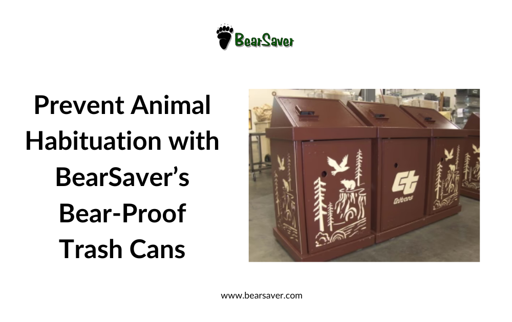 Preventing Animal Habituation with BearSaver Trash Cans: Keeping Wildlife Wild